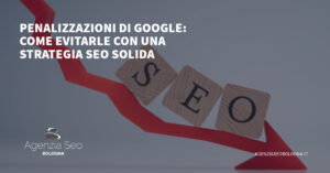 Penalizzazioni di Google: Come Evitarle con una Strategia SEO Solida