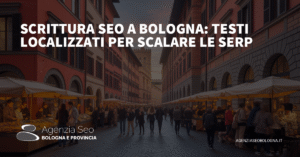 Scrittura SEO a Bologna: Massimizza la visibilità online con strategie localizzate